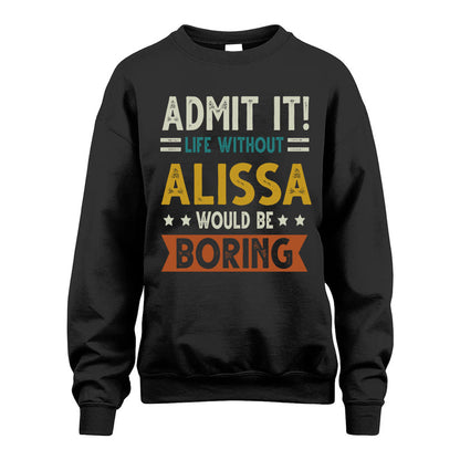 ALISSA HH88-K2–Personalized Funny Quote Apparel “Life Without NAME Would Be Boring”