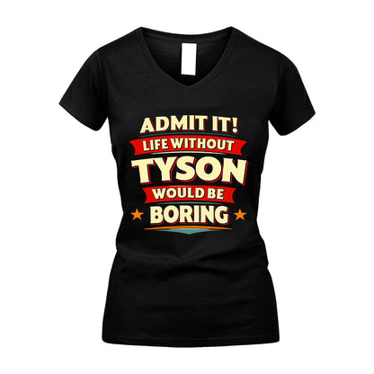 TYSON HH88-K2-106–Personalized Funny Quote Apparel “Life Without NAME Would Be Boring”