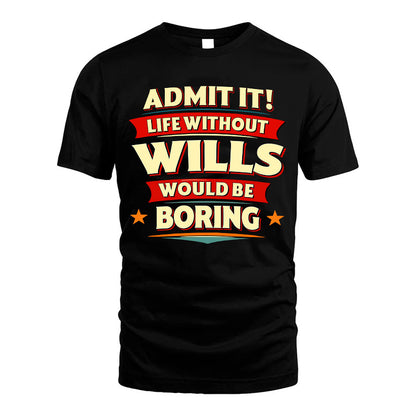 WILLS HH88-K2-106–Personalized Funny Quote Apparel “Life Without NAME Would Be Boring”