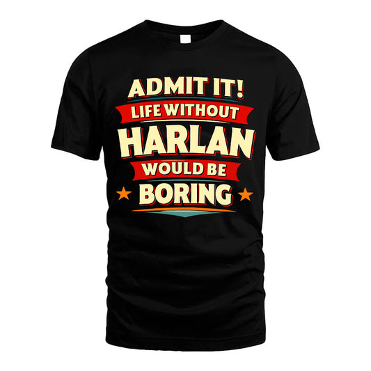 HARLAN HH88-K2-106–Personalized Funny Quote Apparel “Life Without NAME Would Be Boring”