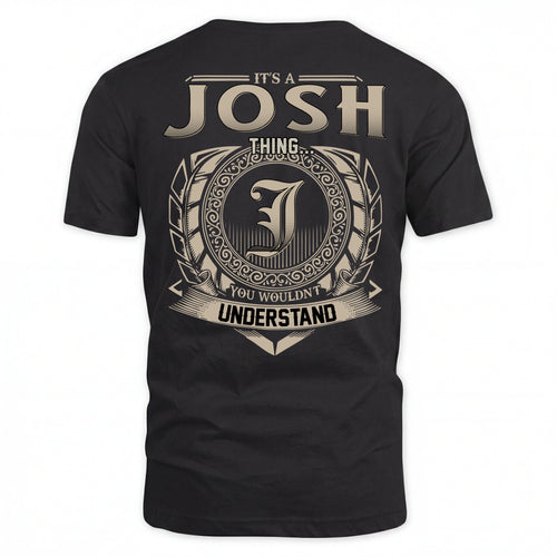 JOSH HH88-K2–Personalized Name Quote Apparel “It’s an NAME Thing You Wouldn’t Understand”