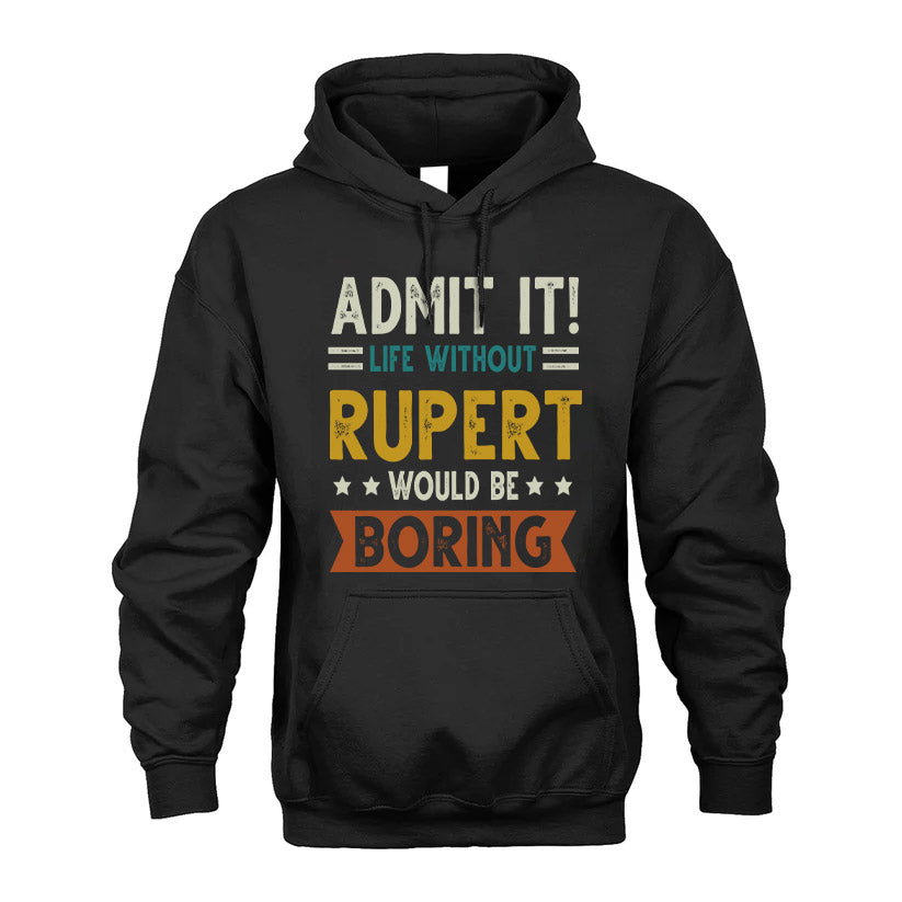 RUPERT HH88-K2–Personalized Funny Quote Apparel “Life Without NAME Would Be Boring”