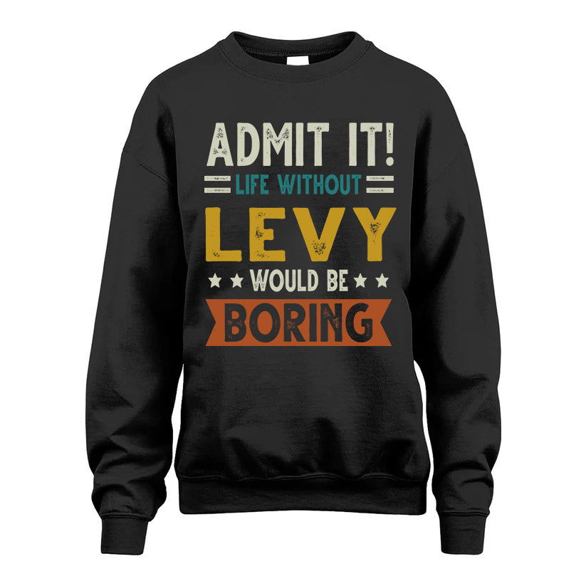 LEVY HH88-K2–Personalized Funny Quote Apparel “Life Without NAME Would Be Boring”