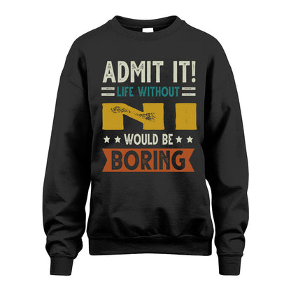 NI HH88-K2–Personalized Funny Quote Apparel “Life Without NAME Would Be Boring”