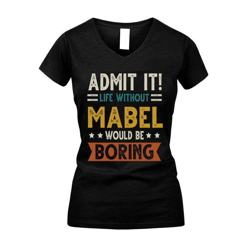 MABEL HH88-K2–Personalized Funny Quote Apparel “Life Without NAME Would Be Boring”