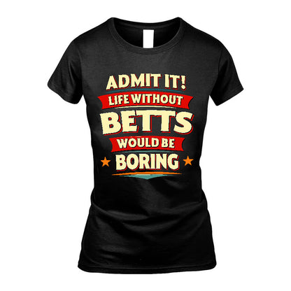 BETTS HH88-K2-106–Personalized Funny Quote Apparel “Life Without NAME Would Be Boring”