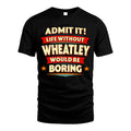 WHEATLEY HH88-K2-106–Personalized Funny Quote Apparel “Life Without NAME Would Be Boring”