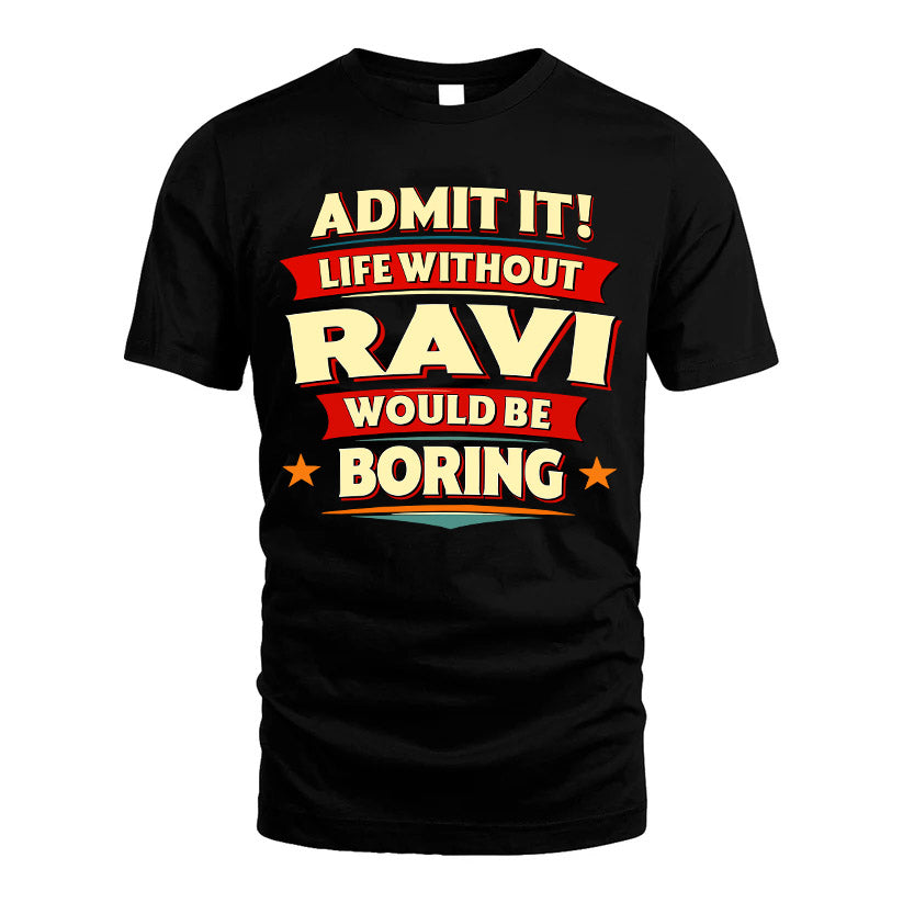 RAVI HH88-K2-106–Personalized Funny Quote Apparel “Life Without NAME Would Be Boring”