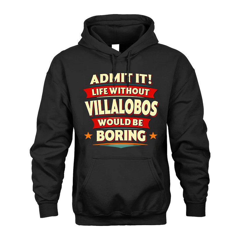 VILLALOBOS HH88-K2-106–Personalized Funny Quote Apparel “Life Without NAME Would Be Boring”