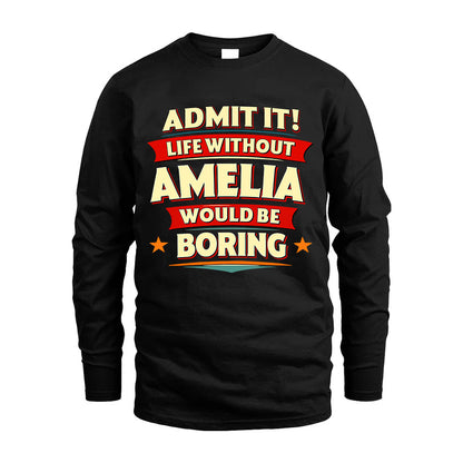 AMELIA HH88-K2-106–Personalized Funny Quote Apparel “Life Without NAME Would Be Boring”