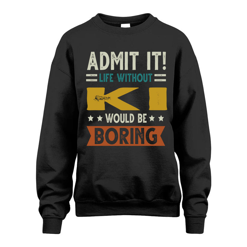 KI HH88-K2–Personalized Funny Quote Apparel “Life Without NAME Would Be Boring”