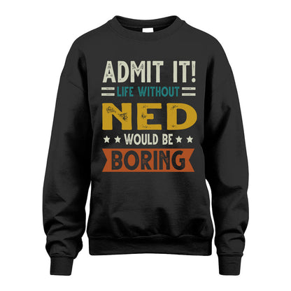 NED HH88-K2–Personalized Funny Quote Apparel “Life Without NAME Would Be Boring”