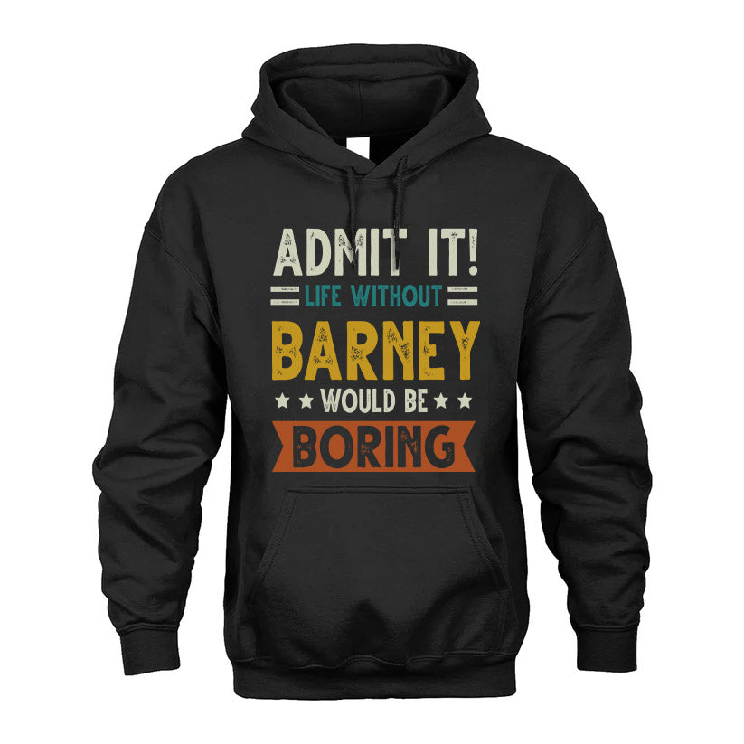 BARNEY HH88-K2–Personalized Funny Quote Apparel “Life Without NAME Would Be Boring”