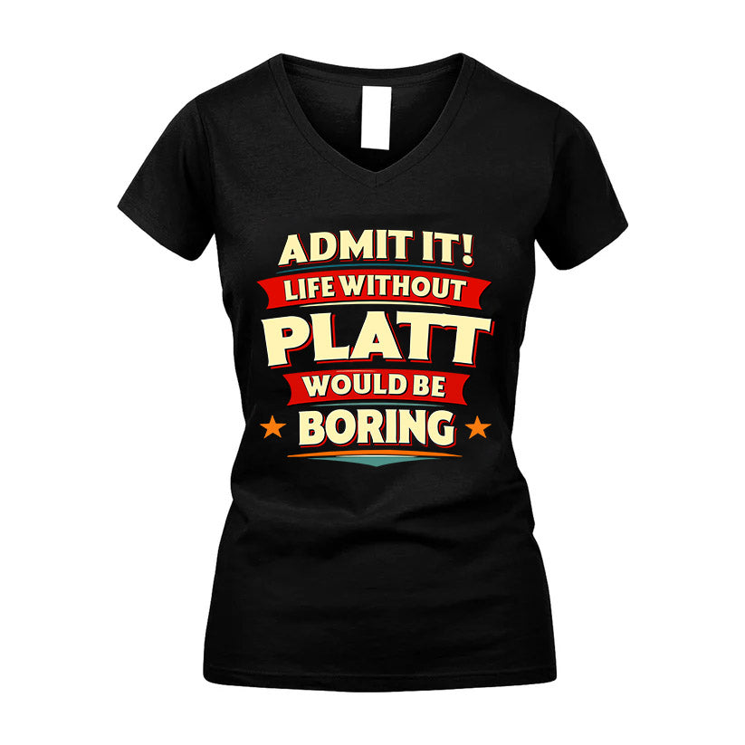 PLATT HH88-K2-106–Personalized Funny Quote Apparel “Life Without NAME Would Be Boring”