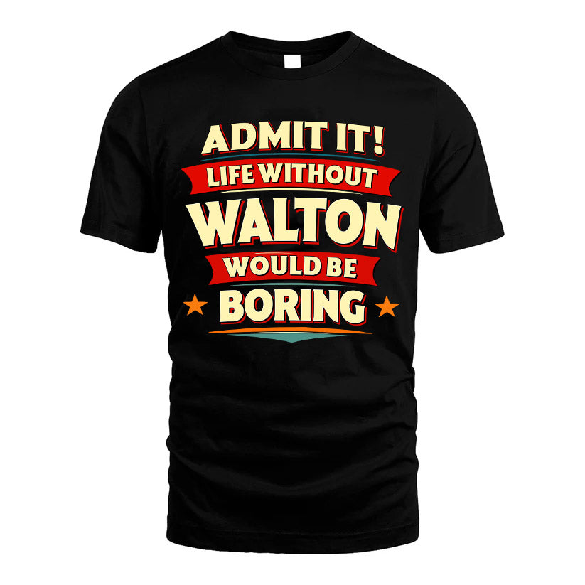 WALTON HH88-K2-106–Personalized Funny Quote Apparel “Life Without NAME Would Be Boring”
