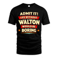 WALTON HH88-K2-106–Personalized Funny Quote Apparel “Life Without NAME Would Be Boring”