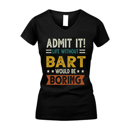 BART HH88-K2–Personalized Funny Quote Apparel “Life Without NAME Would Be Boring”