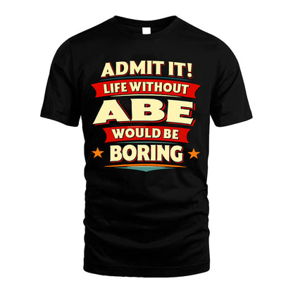 ABE HH88-K2-106–Personalized Funny Quote Apparel “Life Without NAME Would Be Boring”