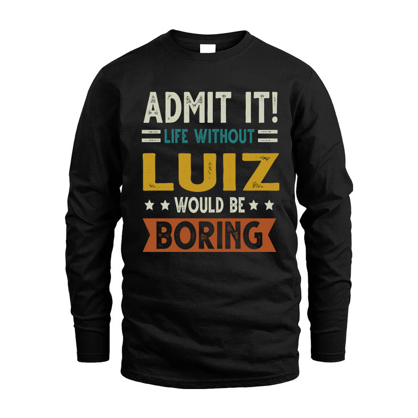 LUIZ HH88-K2–Personalized Funny Quote Apparel “Life Without NAME Would Be Boring”