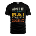 BAI HH88-K2–Personalized Funny Quote Apparel “Life Without NAME Would Be Boring”