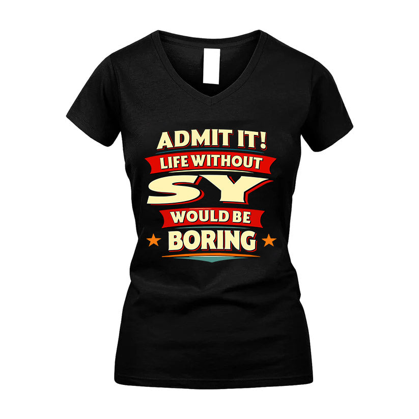 SY HH88-K2-106–Personalized Funny Quote Apparel “Life Without NAME Would Be Boring”