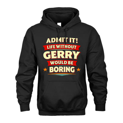 GERRY HH88-K2-106–Personalized Funny Quote Apparel “Life Without NAME Would Be Boring”
