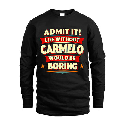 CARMELO HH88-K2-106–Personalized Funny Quote Apparel “Life Without NAME Would Be Boring”