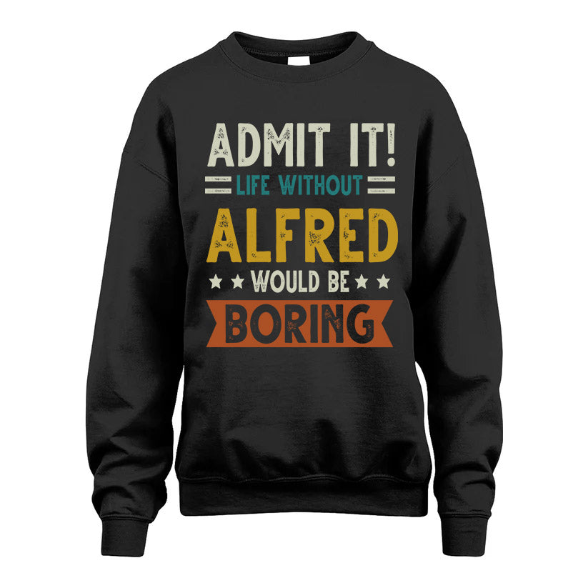 ALFRED HH88-K2–Personalized Funny Quote Apparel “Life Without NAME Would Be Boring”