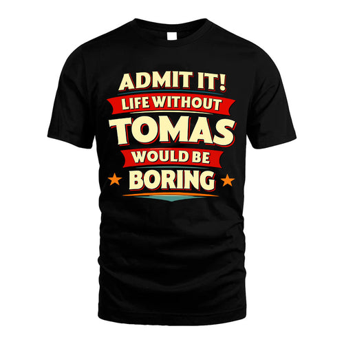TOMAS HH88-K2-106–Personalized Funny Quote Apparel “Life Without NAME Would Be Boring”