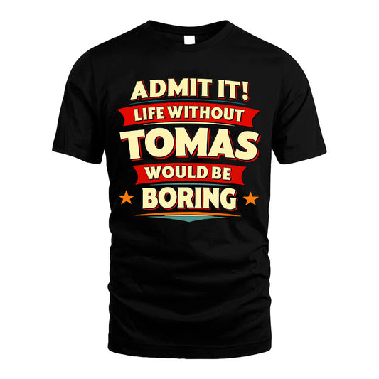 TOMAS HH88-K2-106–Personalized Funny Quote Apparel “Life Without NAME Would Be Boring”