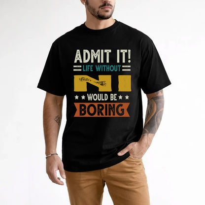 NI HH88-K2–Personalized Funny Quote Apparel “Life Without NAME Would Be Boring”