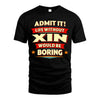 XIN HH88-K2-106–Personalized Funny Quote Apparel “Life Without NAME Would Be Boring”