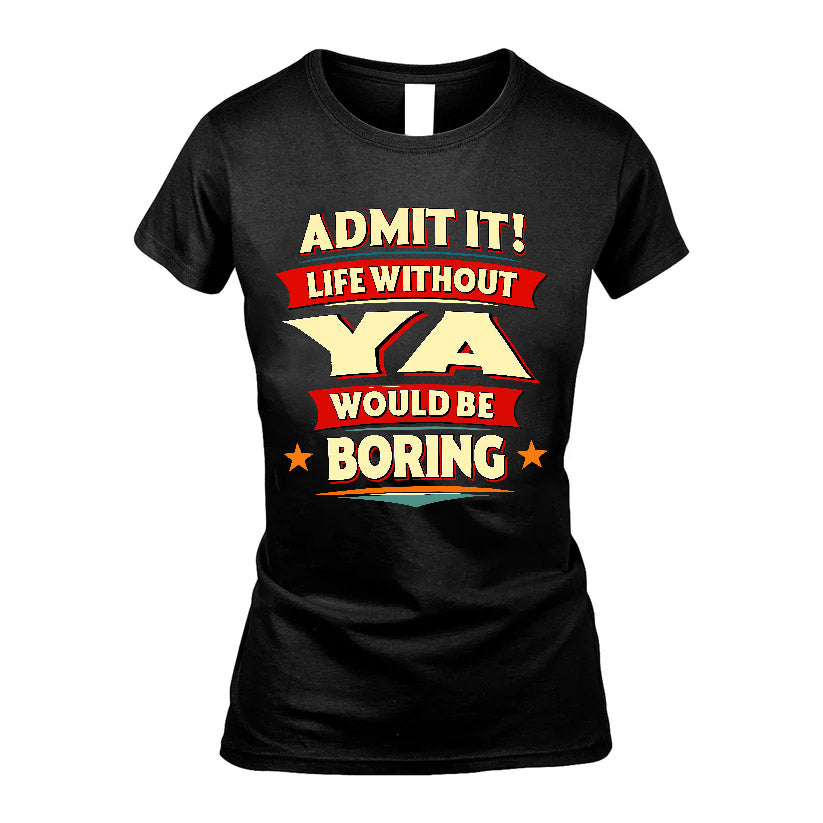 YA HH88-K2-106–Personalized Funny Quote Apparel “Life Without NAME Would Be Boring”