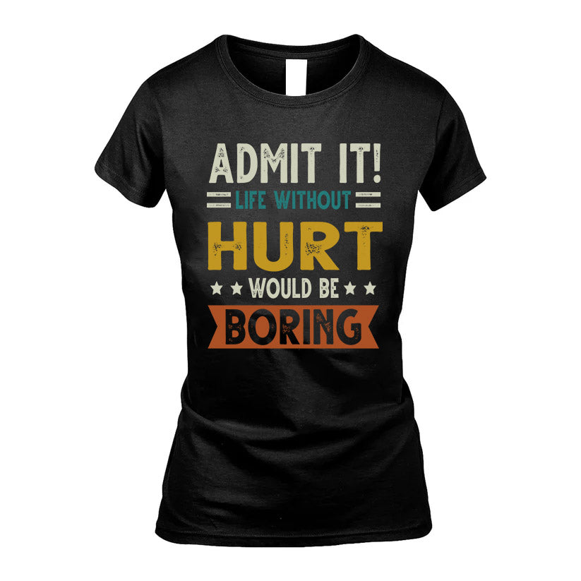 HURT HH88-K2–Personalized Funny Quote Apparel “Life Without NAME Would Be Boring”