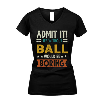 BALL HH88-K2–Personalized Funny Quote Apparel “Life Without NAME Would Be Boring”