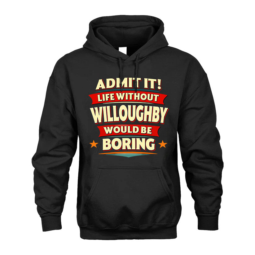 WILLOUGHBY HH88-K2-106–Personalized Funny Quote Apparel “Life Without NAME Would Be Boring”