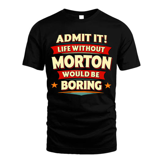 MORTON HH88-K2-106–Personalized Funny Quote Apparel “Life Without NAME Would Be Boring”