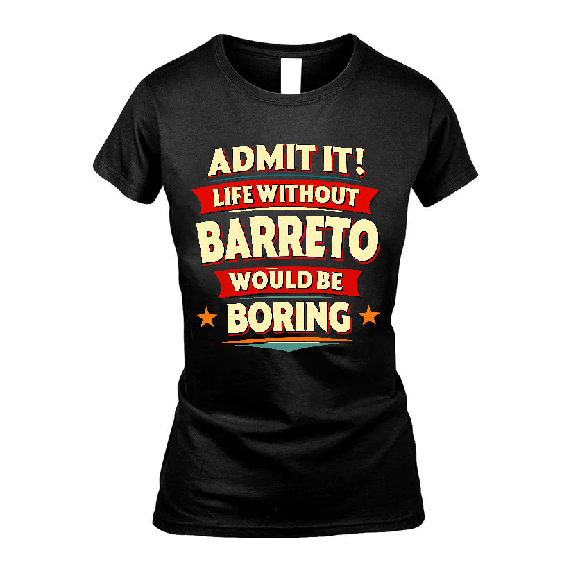 BARRETO HH88-K2-106–Personalized Funny Quote Apparel “Life Without NAME Would Be Boring”