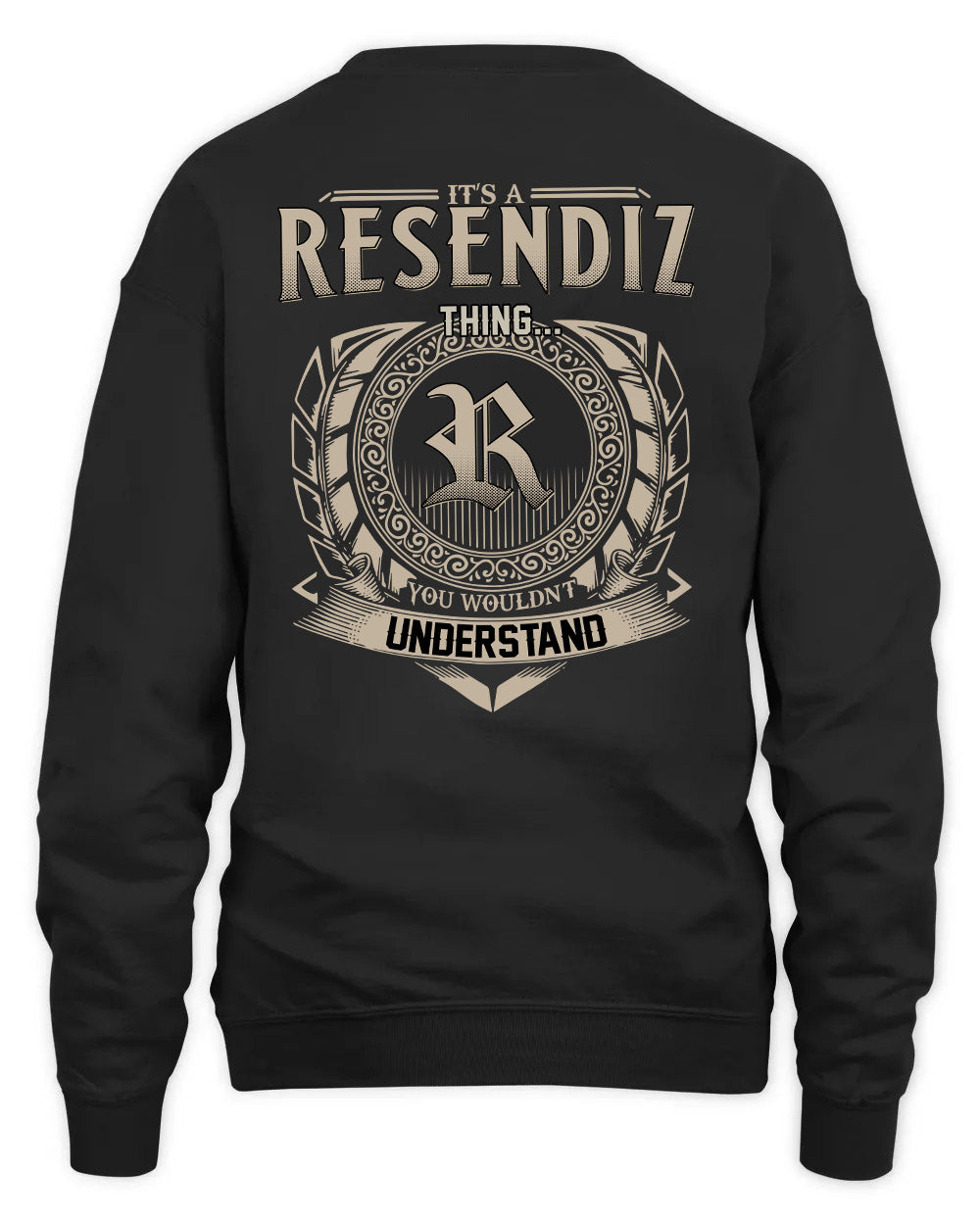 RESENDIZ HH88-K2–Personalized Name Quote Apparel “It’s a/an NAME Thing You Wouldn’t Understand”