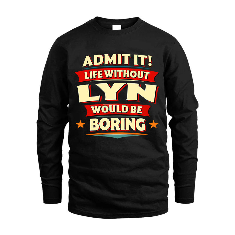 LYN HH88-K2-106–Personalized Funny Quote Apparel “Life Without NAME Would Be Boring”
