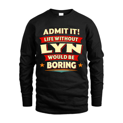 LYN HH88-K2-106–Personalized Funny Quote Apparel “Life Without NAME Would Be Boring”