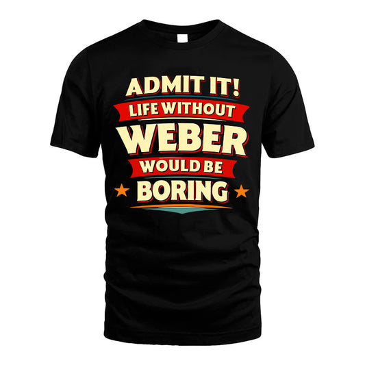 WEBER HH88-K2-106–Personalized Funny Quote Apparel “Life Without NAME Would Be Boring”