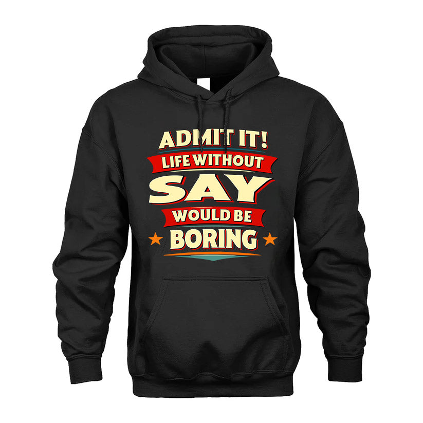 SAY HH88-K2-106–Personalized Funny Quote Apparel “Life Without NAME Would Be Boring”