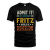 FRITZ HH88-K2–Personalized Funny Quote Apparel “Life Without NAME Would Be Boring”