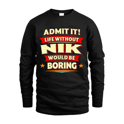 NIK HH88-K2-106–Personalized Funny Quote Apparel “Life Without NAME Would Be Boring”