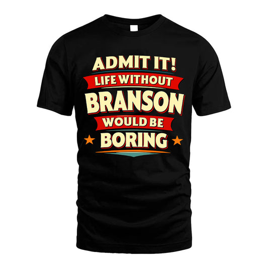 BRANSON HH88-K2-106–Personalized Funny Quote Apparel “Life Without NAME Would Be Boring”