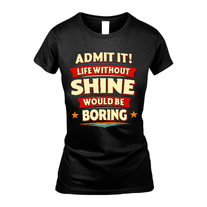 SHINE HH88-K2-106–Personalized Funny Quote Apparel “Life Without NAME Would Be Boring”