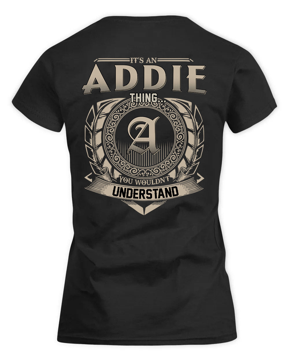 ADDIE HH88-K2–Personalized Name Quote Apparel “It’s a/an NAME Thing You Wouldn’t Understand”