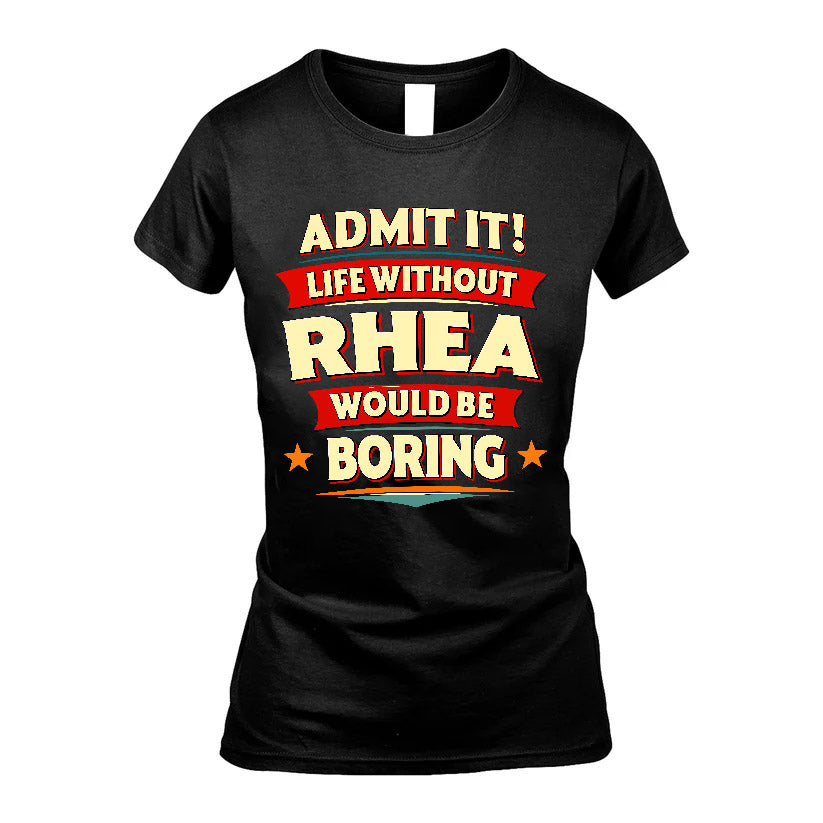 RHEA HH88-K2-106–Personalized Funny Quote Apparel “Life Without NAME Would Be Boring”