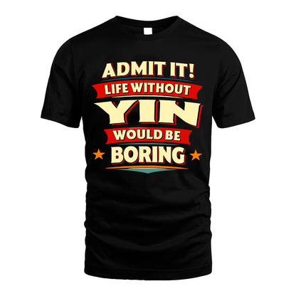 YIN HH88-K2-106–Personalized Funny Quote Apparel “Life Without NAME Would Be Boring”